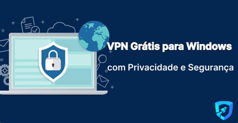 Melhores Vpn Gr Tis E Ilimitadas Para Pc Windows