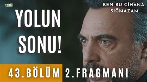 Tahlil Ben bu cihana sığmazam 42 bölüm 2 fragmanı Yolun sonu