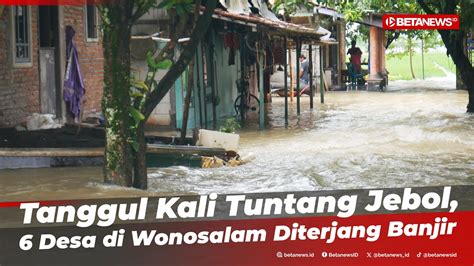 Tanggul Kali Tuntang Jebol Enam Desa Di Kecamatan Wonosalam Demak