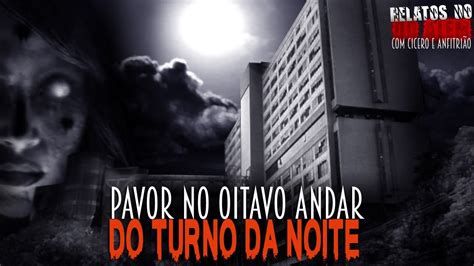 Pav0r no Oitavo Andar do Turno da Noite INÉDITO Relatos Do Além