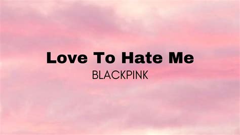 Blackpink Love To Hate Me Lyric Youtube