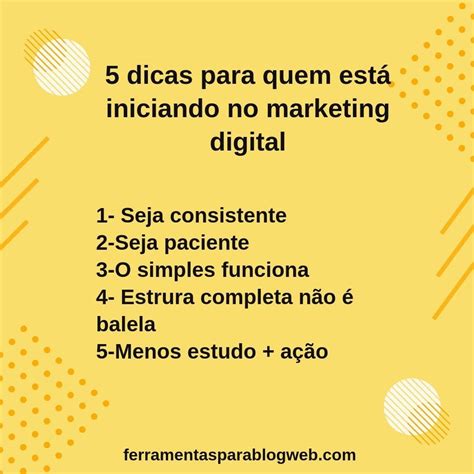 5 DICAS PARA QUEM ESTÁ INICIANDO NO MARKETING DIGITAL Você está