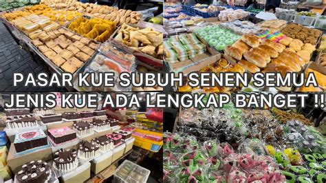 PUSAT KUE TERLENGKAP DAN TERBESAR DI JAKARTA PASAR KUE SUBUH SENEN