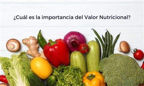 Valor Nutricional De Los Alimentos Qu Debes Saber