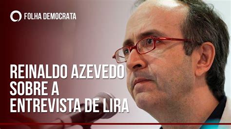 Reinaldo Azevedo Fala Sobre A Entrevista De Lira Na Folha Youtube