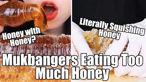 Mukbangers Eating Too Much Honey Youtube