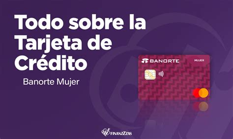 Tarjeta De Crédito Mujer Banorte Conoce Todos Los Detalles Y Aprende A Solicitar Finanzzzas