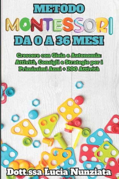 Metodo Montessori Da 0 A 3 Anni Crescere Con Gioia E Autonomia Attività Consigli E Strategie