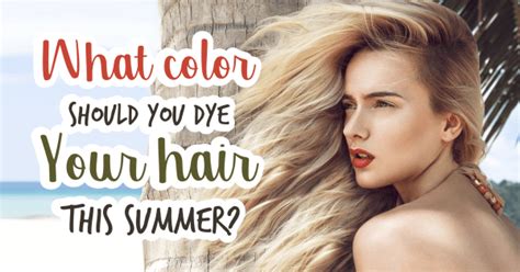 What Color Should You Dye Your Hair This Summer