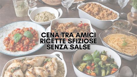 Cena Tra Amici Ricette Sfiziose Senza Burro E Senza Panna Economista