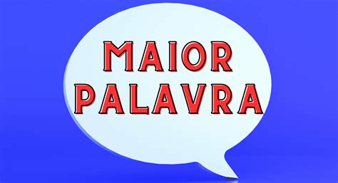 Qual é a Maior Palavra do Mundo 189 819 Letras BLOG TENDÊNCIAS