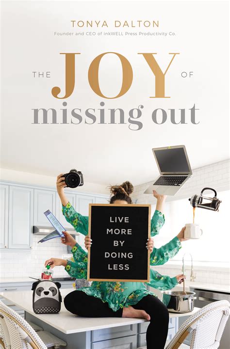 The Joy Of Missing Out Live More By Doing Less By Tanya Dalton Goodreads