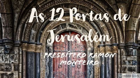 As 12 Portas De JerusalÉm PresbÍtero Ramon Monteiro 22102021