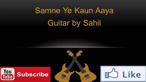 Samne Ye Kaun Aaya Guitar By Sahil B Youtube