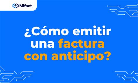 ¿cómo Emitir Una Factura Con Anticipo Desde El Sistema Mifact Mifact