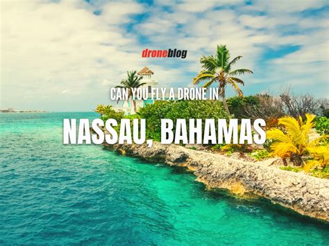 Can You Fly A Drone In Nassau Bahamas Droneblog