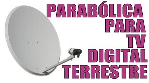 COMO USAR ANTENA PARABÓLICA PARA CAPTAR TV DIGITAL TERRESTRE YouTube