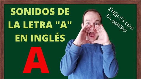 Los Sonidos Que Hace La Letra A En InglÉs Youtube