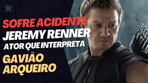 Jeremy Renner Ator Que Interpreta O Gavi O Arqueiro Sofre Acidente