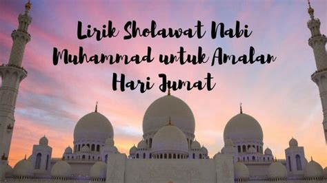 5 Lirik Sholawat Nabi Muhammad Untuk Amalan Hari Jumat Lengkap Tulisan