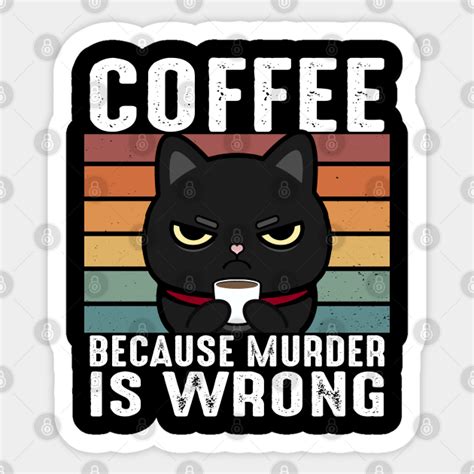 Coffee Because Murder Is Wrong Funny Black Cat Drinks Coffee Coffee