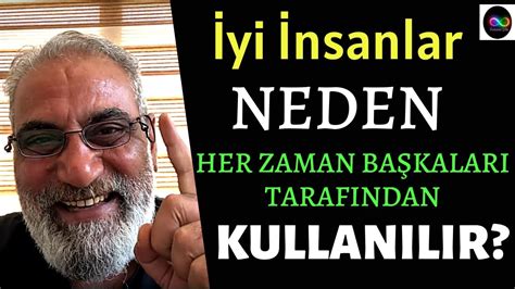 İyi İnsanlar NEDEN HER ZAMAN BAŞKALARI TARAFINDAN KULLANILIR YouTube