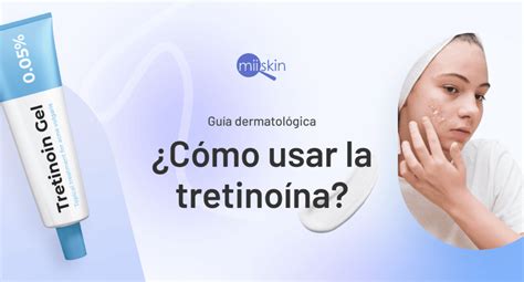 Guía dermatológica sobre la tretinoína Retin A