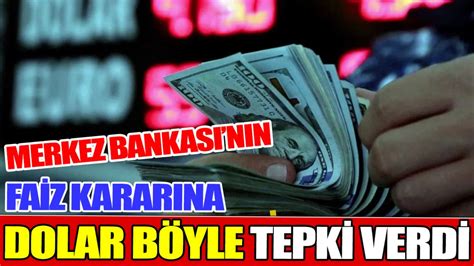 Merkez Bankas N N Faiz Karar Na Dolar B Yle Tepki Verdi