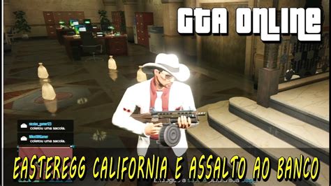 Gta Online Eastereggs Calif Rnia E Assalto Ao Banco Youtube