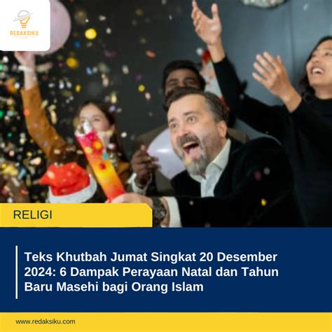 Teks Khutbah Jumat Singkat 20 Desember 2024 6 Dampak Perayaan Natal