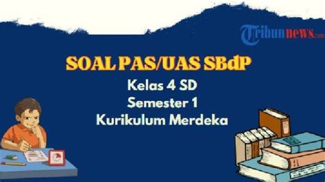 Contoh Soal UAS SBdP Kelas 4 SD Semester 1 Kurikulum Merdeka Beserta