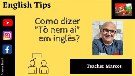 Como Dizer Tô Nem Aí Em Inglês English Tips Teacher Marcos Youtube