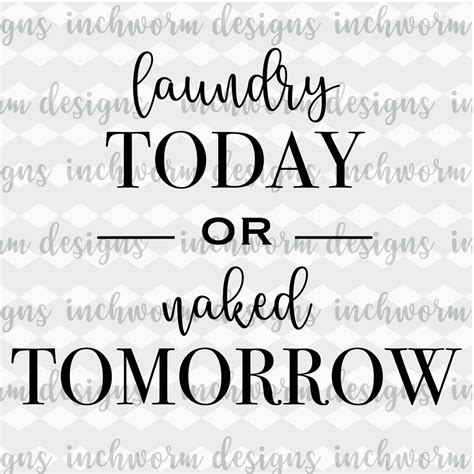 Laundry Today Or Naked Tomorrow Svg Funny Svg Quote Phrase Svg Sign