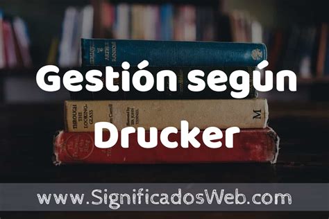 Concepto De Gesti N Seg N Drucker Que Es Definici N Significado Y