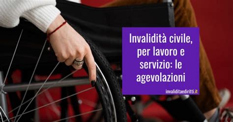 Invalidit Civile Per Lavoro E Servizio Le Agevolazioni