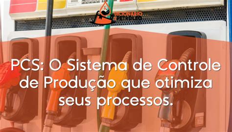 PCS O Sistema de Controle de Produção que otimiza seus processos