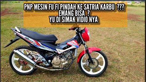 SATRIA FU KARBU PAKAI MESIN FU INJEKSI YouTube