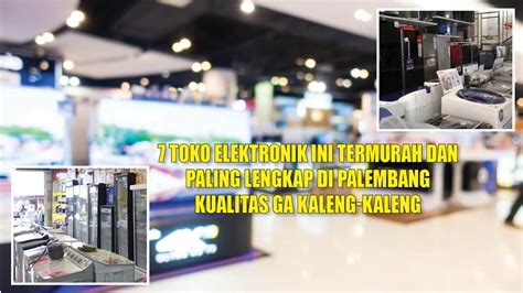 Toko Elektronik Termurah Dan Paling Lengkap Di Palembang Kualitas Ga