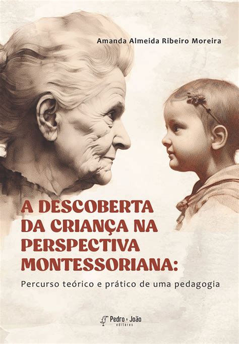 A Descoberta Da Crian A Na Perspectiva Montessoriana Percurso Te Rico