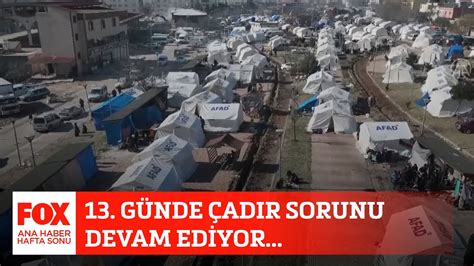 13 günde çadır sorunu devam ediyor 18 Şubat 2023 Gülbin Tosun ile