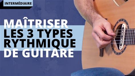 Conseil N2 pour Guitariste Intermédiaire Maîtriser les 3 types de