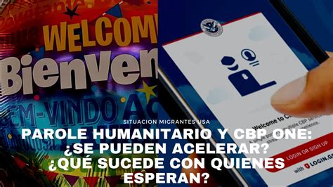 Parole Humanitario y CBP ONE Se pueden acelerar estos procesos Qué