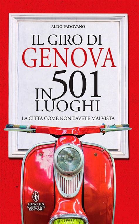 Il Giro Di Genova In 501 Luoghi Ebook Aldo Padovano 9788854199552