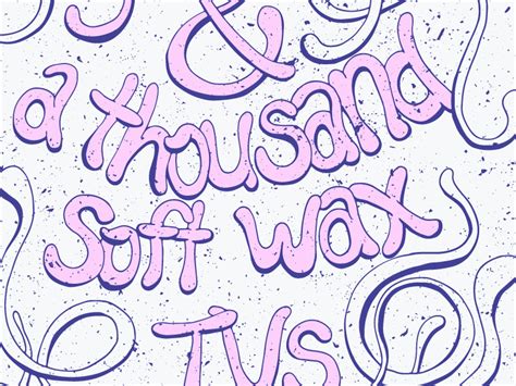 You Me And A Thousand Soft Wax Tvs By Hope Armstrong On Dribbble