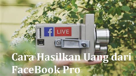 Cara Hasilkan Uang Dari Facebook Pro Monetisasi Video Dan Siaran Live