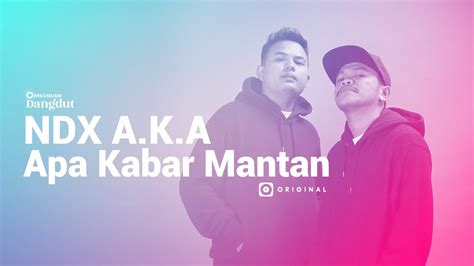 Ndx Aka Apa Kabar Mantan I Joox Original Official Music Video