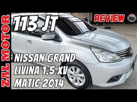 REVIEW NISSAN GRAND LIVINA 1 5 XV MATIC 2014 113JT KM 95RB TIPS DAN