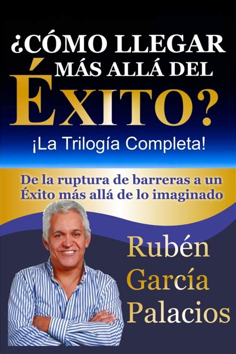 Cómo llegar más allá del Éxito La Trilogía Completa de Rubén García