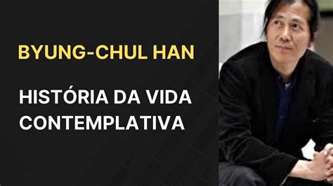 Byung Chul Han Hist Ria Da Vida Contemplativa Youtube