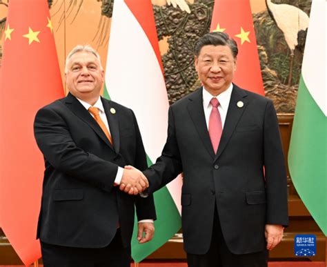 Xi Jinping Meets with Hungarian Prime Minister Viktor Orbán EMBASSY OF